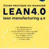 Guide Pratique Du Manager LEAN 4.0 - LEAN Manufacturing 4.0